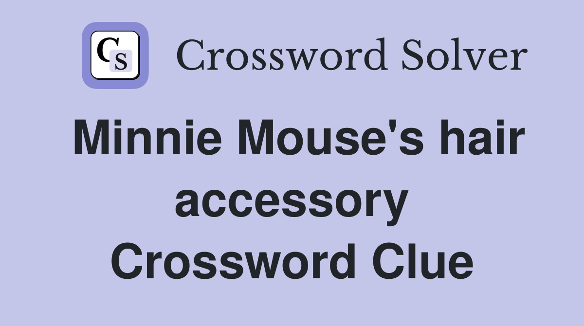 Minnie Mouse's hair accessory Crossword Clue Answers Crossword Solver